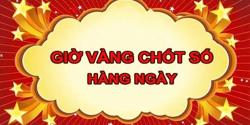 Giờ vàng chốt số - Khái quát chi tiết cho người mới